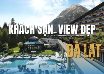 20 Khách sạn Đà Lạt view đẹp giá tốt, góc nào chụp ảnh cũng mê ly