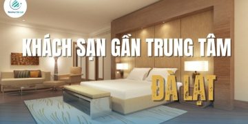 Top 10 khách sạn gần trung tâm Đà Lạt sạch đẹp, tươm tất