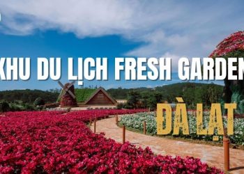 Review khu du lịch Fresh Garden Đà Lạt mới toanh tại Đà Lạt