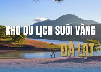 Khu du lịch Hồ Suối Vàng - Tuyệt tác thiên nhiên giữa cao nguyên 
