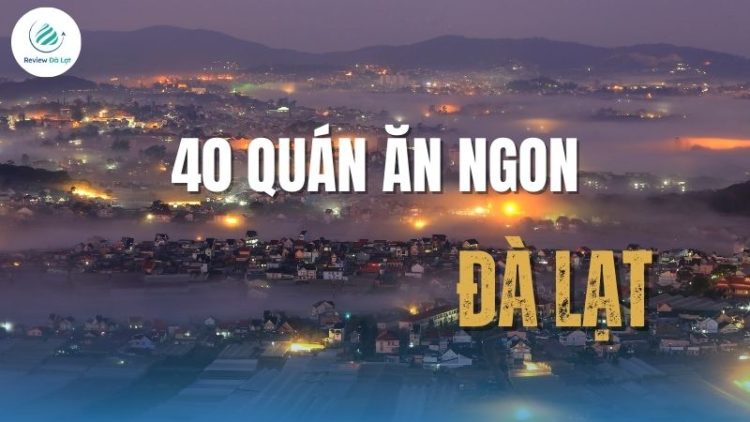 Review 40 quán ăn ngon Đà Lạt siêu ngon, đáng trải nghiệm