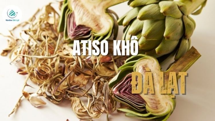 Atiso khô Đà Lạt - Đặc sản quý giá cho sức khỏe người dùng