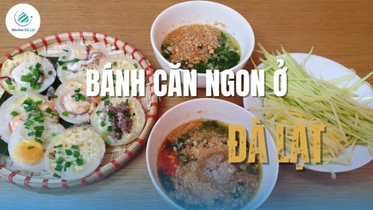 Top 12 quán bánh căn ngon ở Đà Lạt hút khách, ăn là mê​