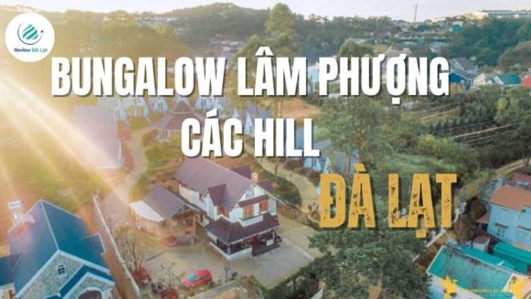 Bungalow Lâm Phượng Các Hill: Điểm đến cho kỳ nghỉ bình yên