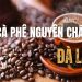 Các loại cà phê nguyên chất Đà Lạt? Nơi bán cà phê nguyên chất