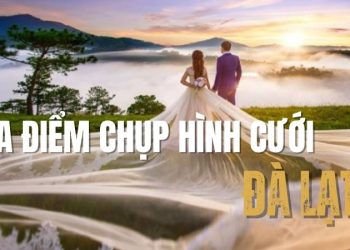 Khám phá top những địa điểm chụp hình cưới Đà Lạt thơ mộng