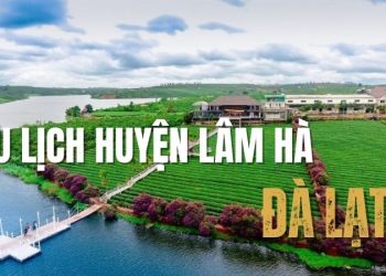 Du lịch huyện Lâm Hà Đà Lạt – Cùng khám phá vẻ đẹp hoang sơ