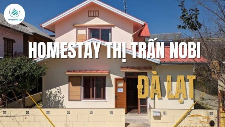 Homestay thị trấn Nobi Đà Lạt - Chốn nghỉ dưỡng đáng yêu
