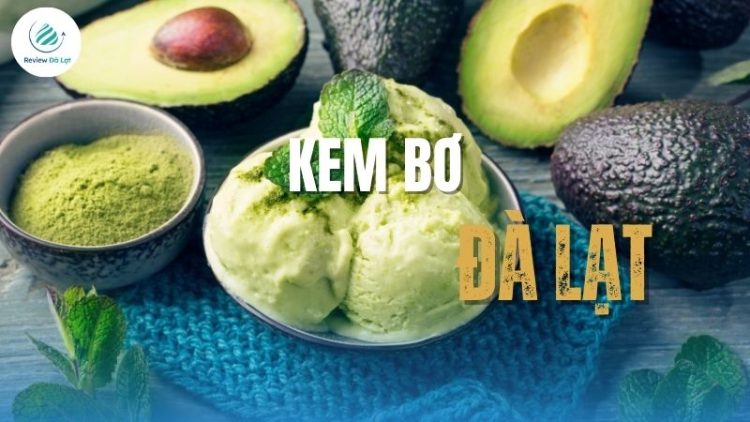 Kem bơ Đà Lạt – Món đặc sản mát lạnh làm nên thương hiệu phố núi