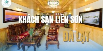 Khách sạn Liên Sơn Đà Lạt: Review phòng, dịch vụ, mức giá