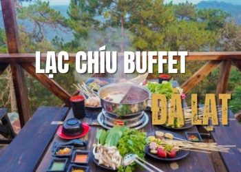Khám phá Lạc Chíu Buffet - Lẩu xiên view đồi thông Đà Lạt