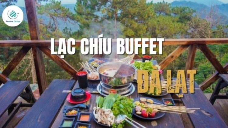 Khám phá Lạc Chíu Buffet - Lẩu xiên view đồi thông Đà Lạt