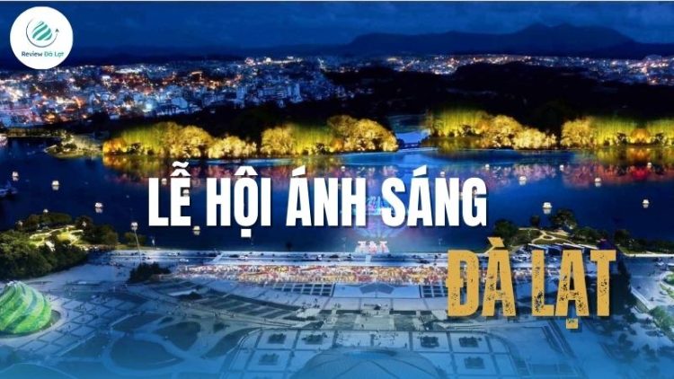 Tất tần tật về lễ hội Ánh Sáng Đà Lạt: Lịch trình, địa điểm 