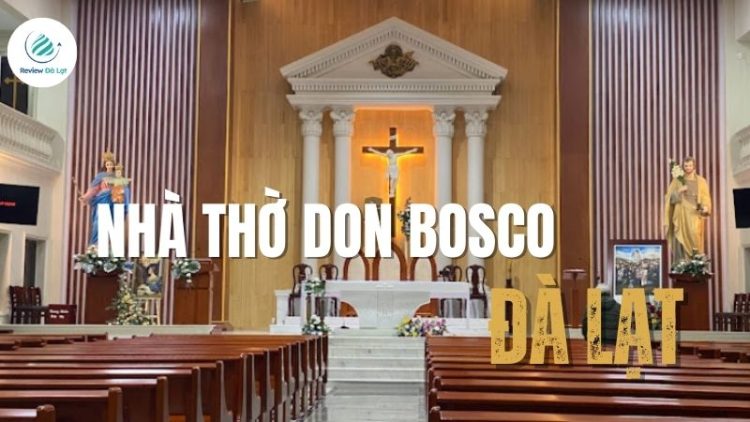 Nhà thờ Don Bosco Đà Lạt - Vẻ đẹp bình yên giữa núi rừng