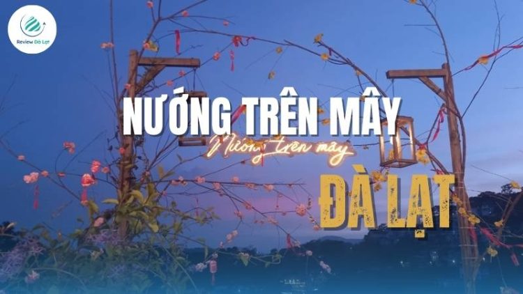 Nướng Trên Mây – Địa điểm lý tưởng cho những tín đồ ẩm thực Đà Lạt