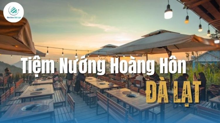 Tiệm Nướng Hoàng Hôn Đà Lạt – Quán Nướng có view đẹp