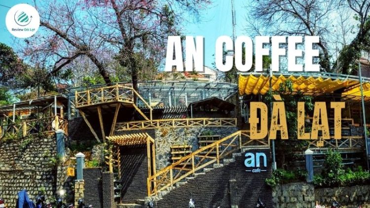 An Coffee Đà Lạt – Quán cafe xanh mát, “sống chậm”, cực chill