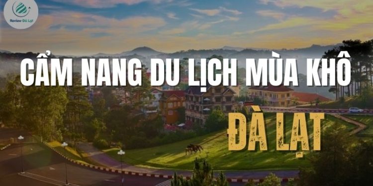 Top 7 điều cần biết trong cẩm nang du lịch Đà Lạt mùa khô