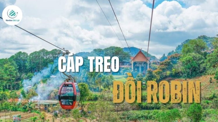 Khám phá cáp treo Đồi Robin – Hành trình ngắm Đà Lạt từ trên cao