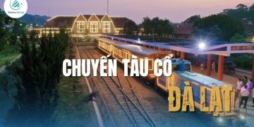 Chuyến Tàu Cổ Đà Lạt: Khám phá hành trình hoài cổ độc đáo