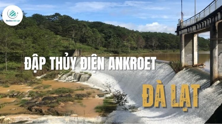 Đập thủy điện Ankroet Đà Lạt: Vẻ đẹp hoang sơ ít người biết