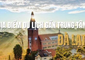 Top 9 + địa điểm du lịch Đà Lạt gần trung tâm HOT nhất 2025