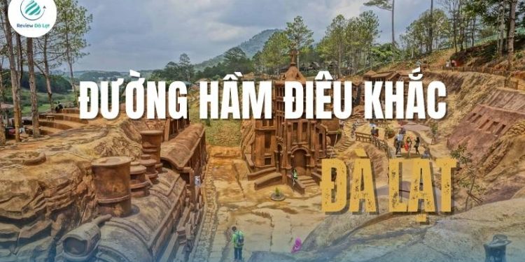 Đường Hầm Điêu Khắc Đà Lạt – nơi lịch sử và nghệ thuật giao thoa tuyệt vời