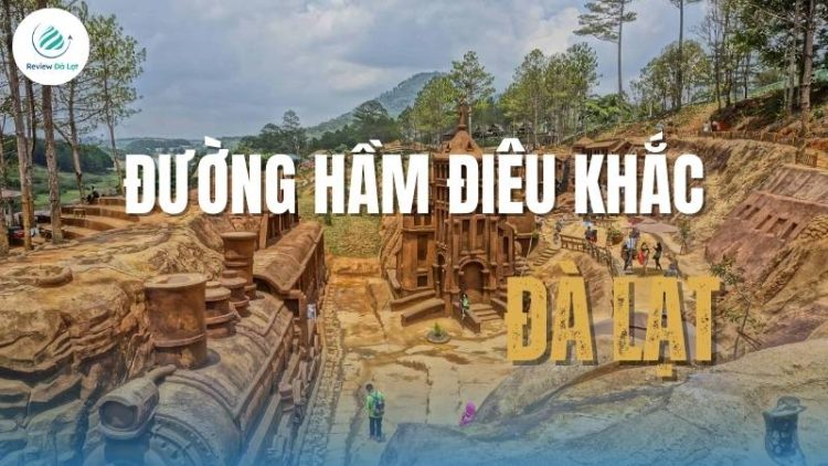 Đường Hầm Điêu Khắc Đà Lạt – nơi lịch sử và nghệ thuật giao thoa tuyệt vời