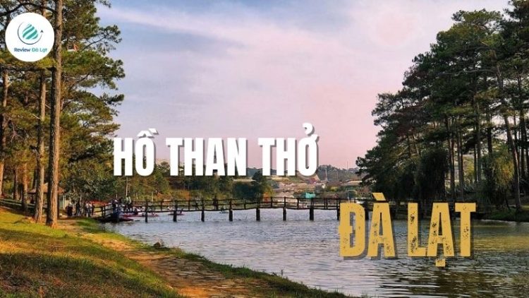 Hồ Than Thở Đà Lạt – Địa điểm thơ mộng làm say lòng người