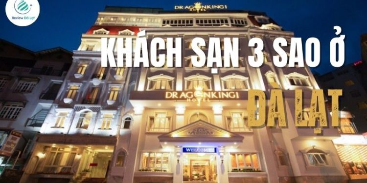 Top 21 khách sạn 3 sao ở Đà Lạt sang chảnh, du khách rất “yêu”