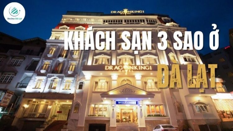Top 21 khách sạn 3 sao ở Đà Lạt sang chảnh, du khách rất “yêu”