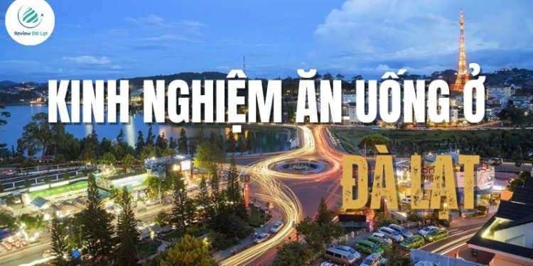 Đi Đà Lạt ăn gì? Kinh nghiệm ăn uống ở Đà Lạt mới nhất 2025