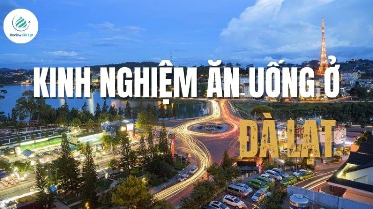 Đi Đà Lạt ăn gì? Kinh nghiệm ăn uống ở Đà Lạt mới nhất 2025