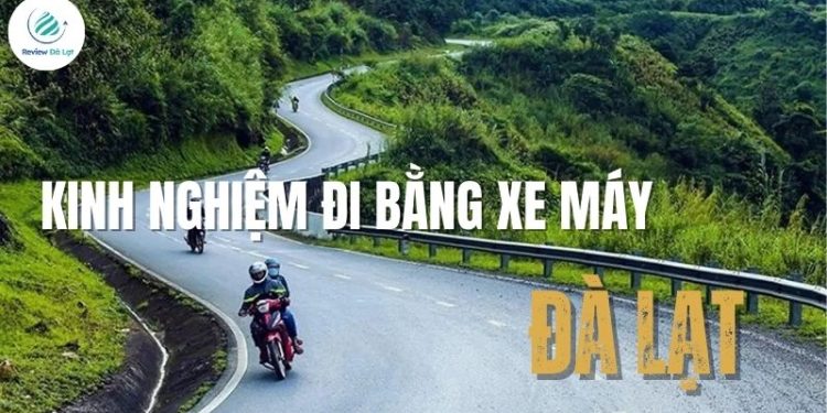 Bật mí kinh nghiệm đi Đà Lạt bằng xe máy cho chuyến đi an toàn