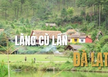 Review làng Cù Lần Đà Lạt – Vẻ đẹp hoang sơ giữa núi rừng