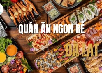 Top 10 quán ăn ngon rẻ ở Đà Lạt phải thử năm 2025