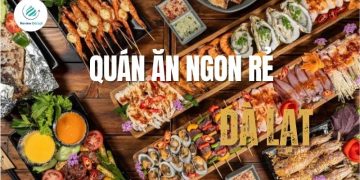 Top 10 quán ăn ngon rẻ ở Đà Lạt phải thử năm 2025