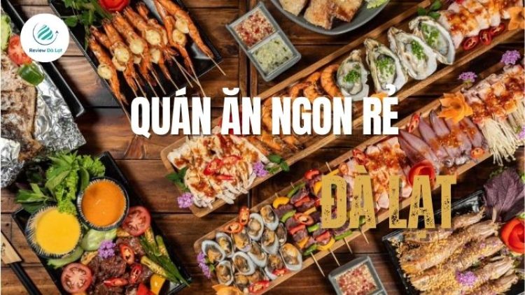 Top 10 quán ăn ngon rẻ ở Đà Lạt phải thử năm 2025