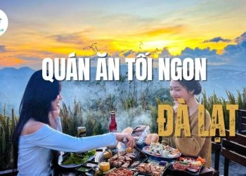 Top 7+ quán ăn tối ngon tại Đà Lạt đáng thử nhất 2025