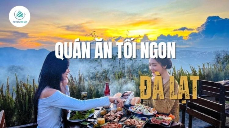 Top 7+ quán ăn tối ngon tại Đà Lạt đáng thử nhất 2025