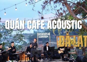 Top 5+ quán cafe acoustic Đà Lạt cực chill và lãng mạn 2025
