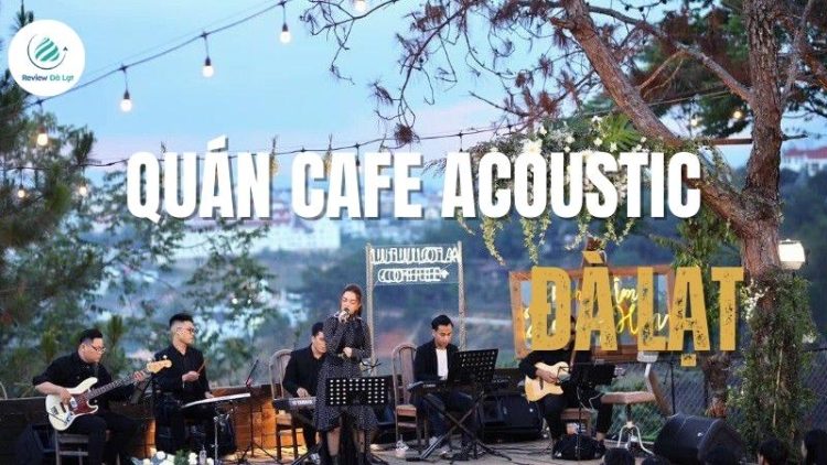 Top 5+ quán cafe acoustic Đà Lạt cực chill và lãng mạn 2025