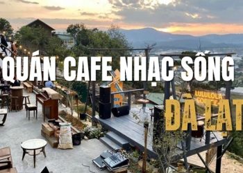 Top 5+ quán cafe nhạc sống Đà Lạt nổi tiếng thu hút du khách