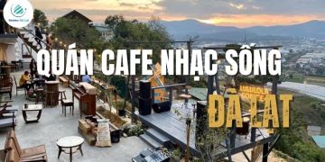 Top 5+ quán cafe nhạc sống Đà Lạt nổi tiếng thu hút du khách