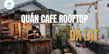Top 5 quán cafe rooftop Đà Lạt view đỉnh, ngắm trọn thành phố sương mù