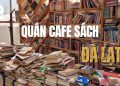 Top 6 Quán Cafe Sách Đà Lạt Được Yêu Thích Nhất