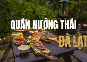 Top 5+ quán nướng Thái Đà Lạt chuẩn bị cay nồng thu hút du khách