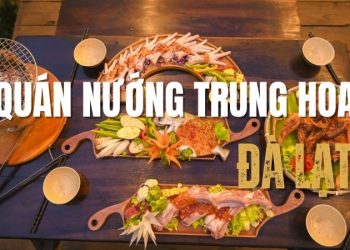 Top 4+ quán nướng Trung Hoa Đà Lạt cực ngon, view đẹp
