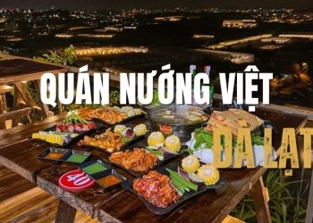 Top 4+ quán nướng Việt Đà Lạt đậm vị thu hút đông khách du lịch