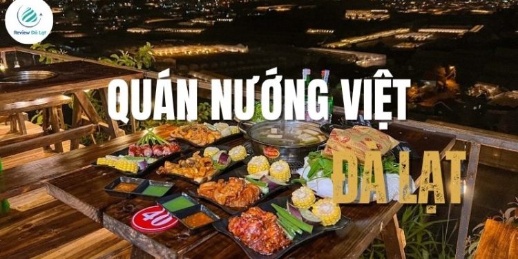 Top 4+ quán nướng Việt Đà Lạt đậm vị thu hút đông khách du lịch